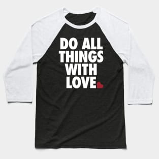 Do All Things With Love by Tobe Fonseca Baseball T-Shirt